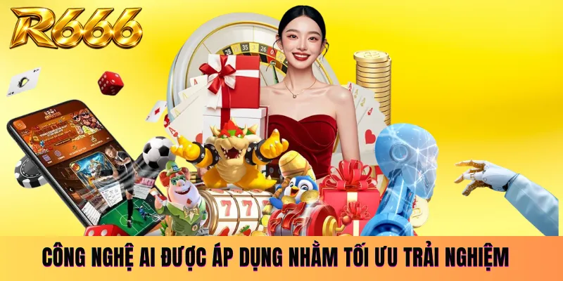 Công nghệ AI được áp dụng nhằm tối ưu trải nghiệm