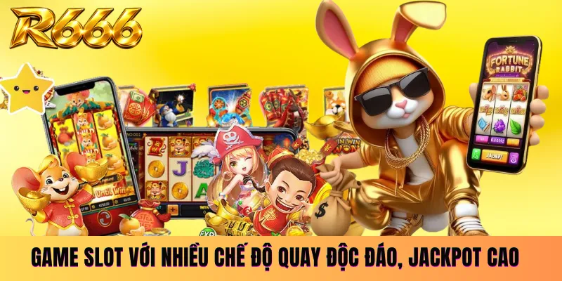 Game slot với nhiều chế độ quay độc đáo, Jackpot cao